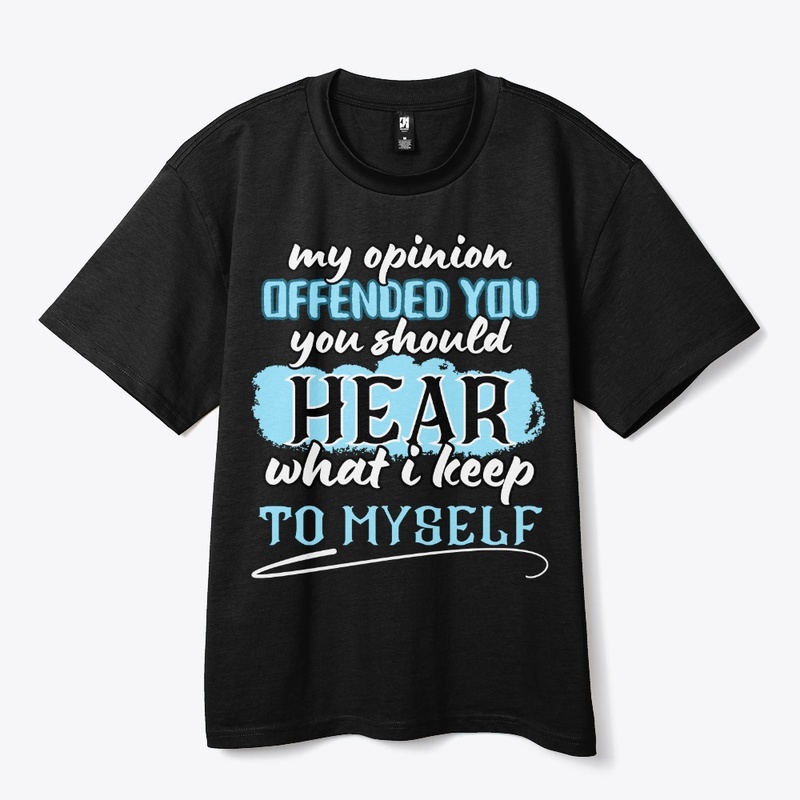 my opinion offended you you should hear