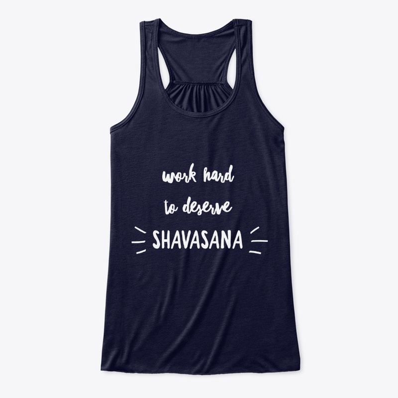 Work Hard To Deserve Shavasana
