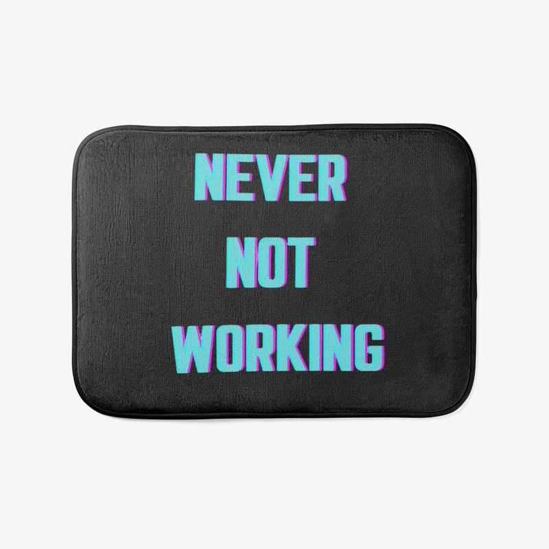 Never Not Working 