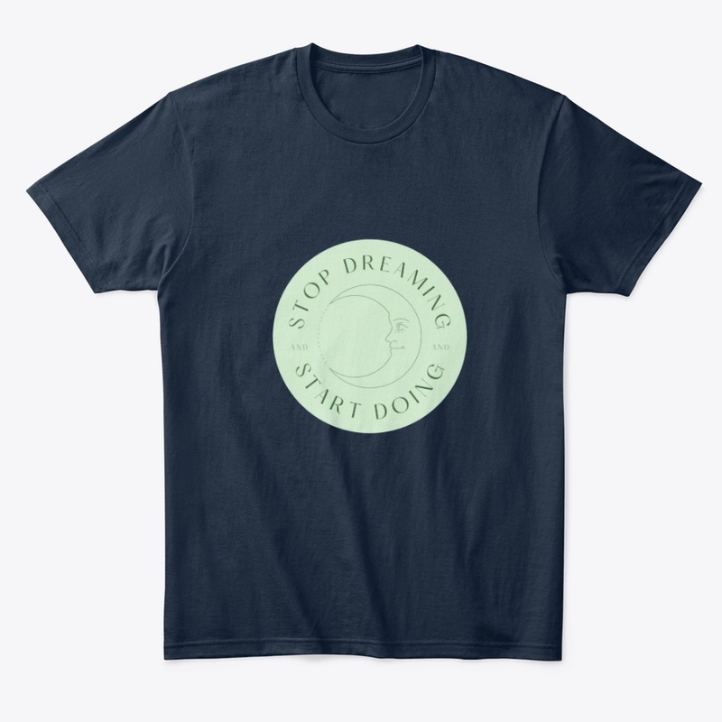Stop Dreaming Start Doing T-Shirt