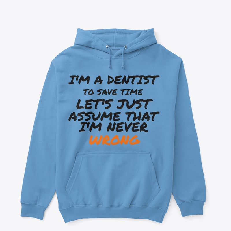 I'm dentist let's just save time