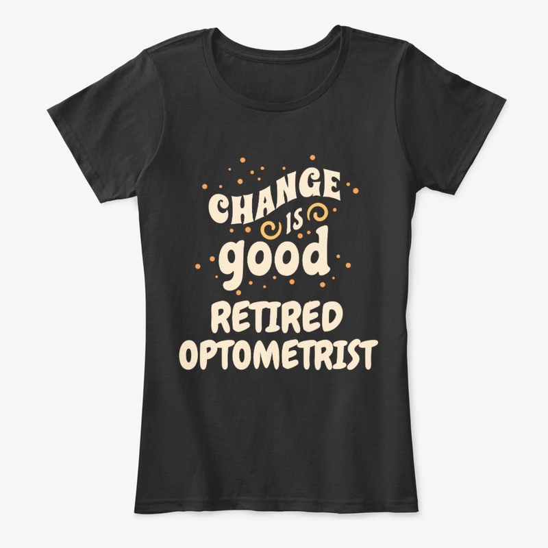 Change is good Retired Optometrist