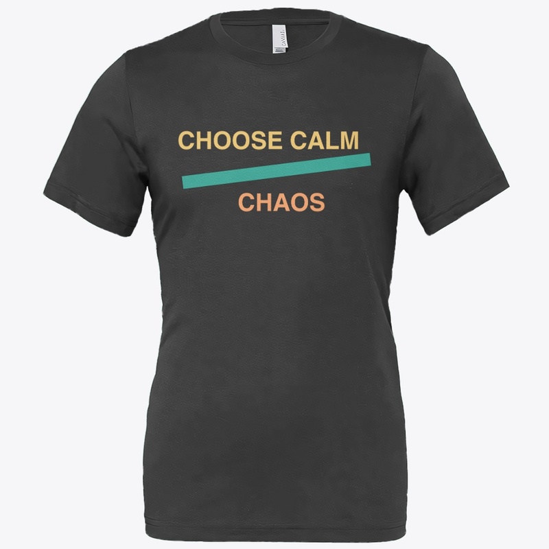 Choose Calm Over Chaos