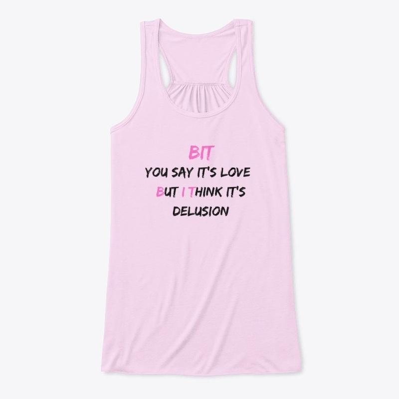The "BUT I THINK" Love/Delusion Apparel