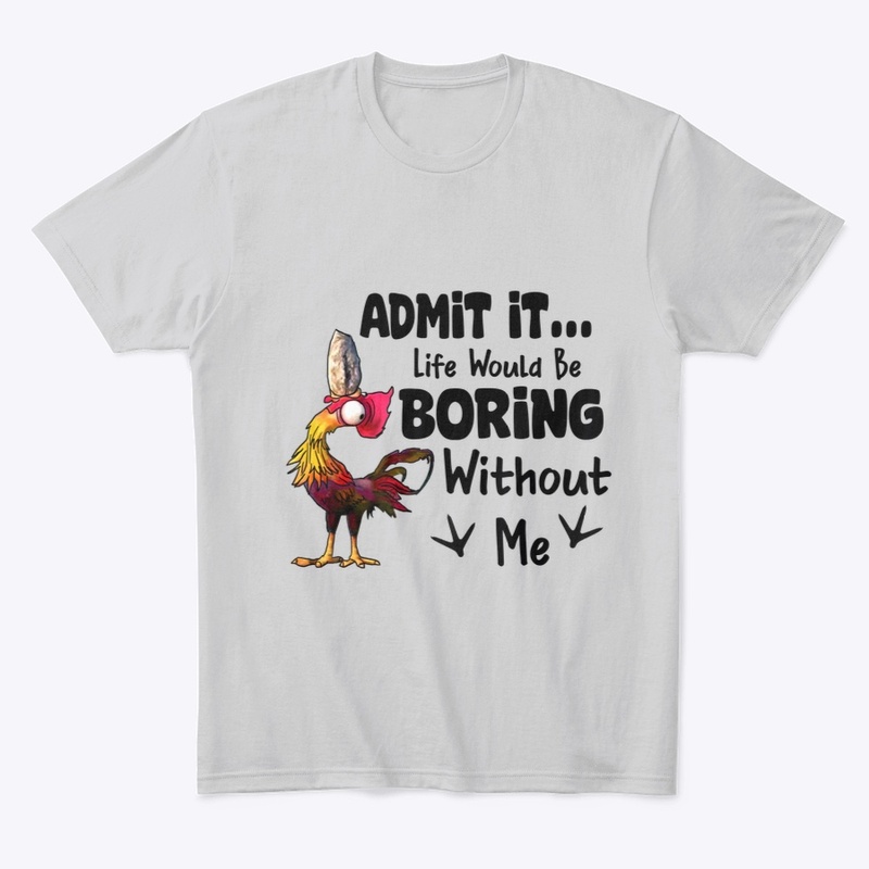Life would be boring chicken 