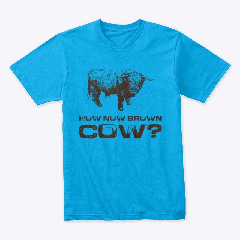 How now Brown Cow?