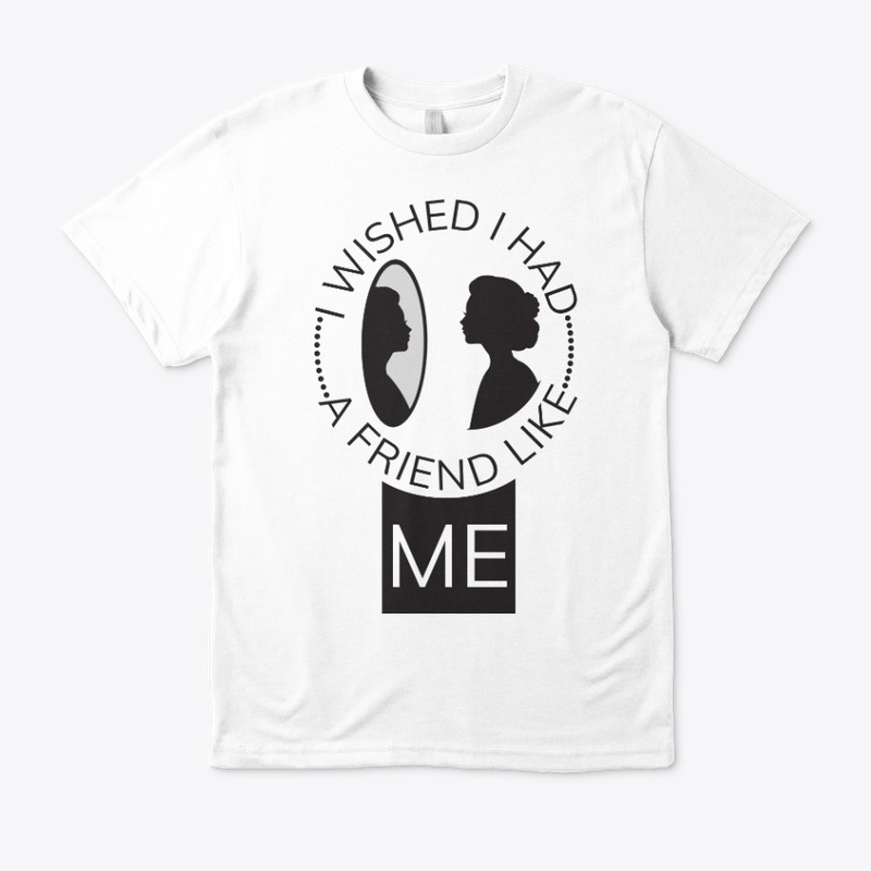 I wished I had a friend like me