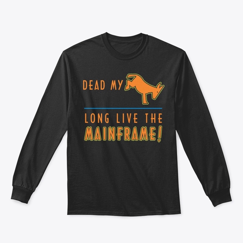Dead My A _ _ : Long Live the Mainframe