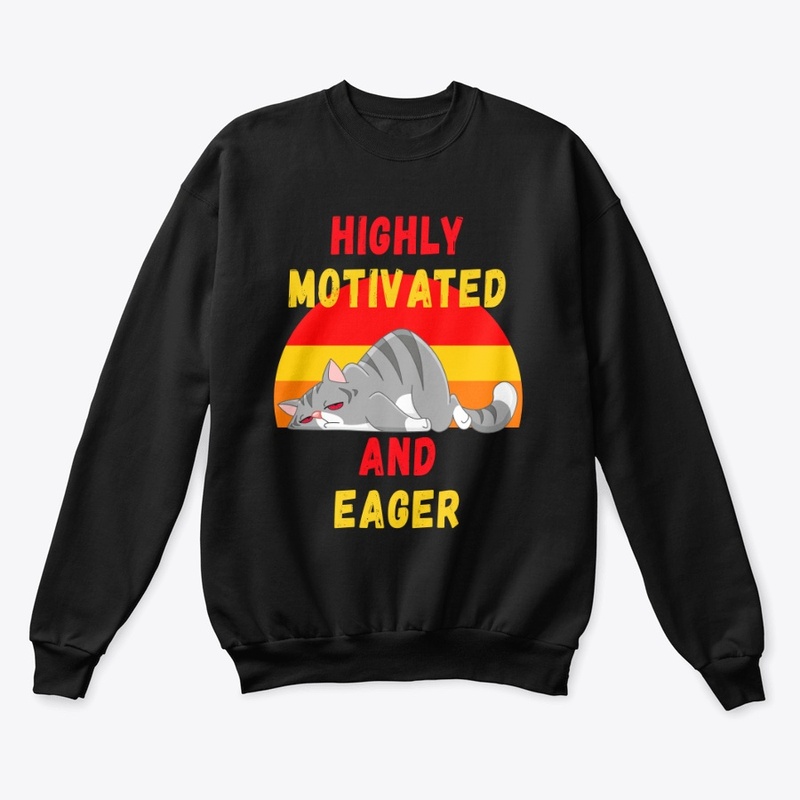 Highly Motivated and Eager – Lazy Cat