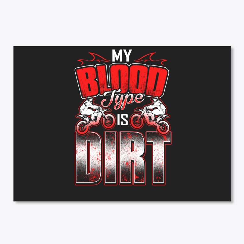 MY BLOOD TYPE IS DIRT