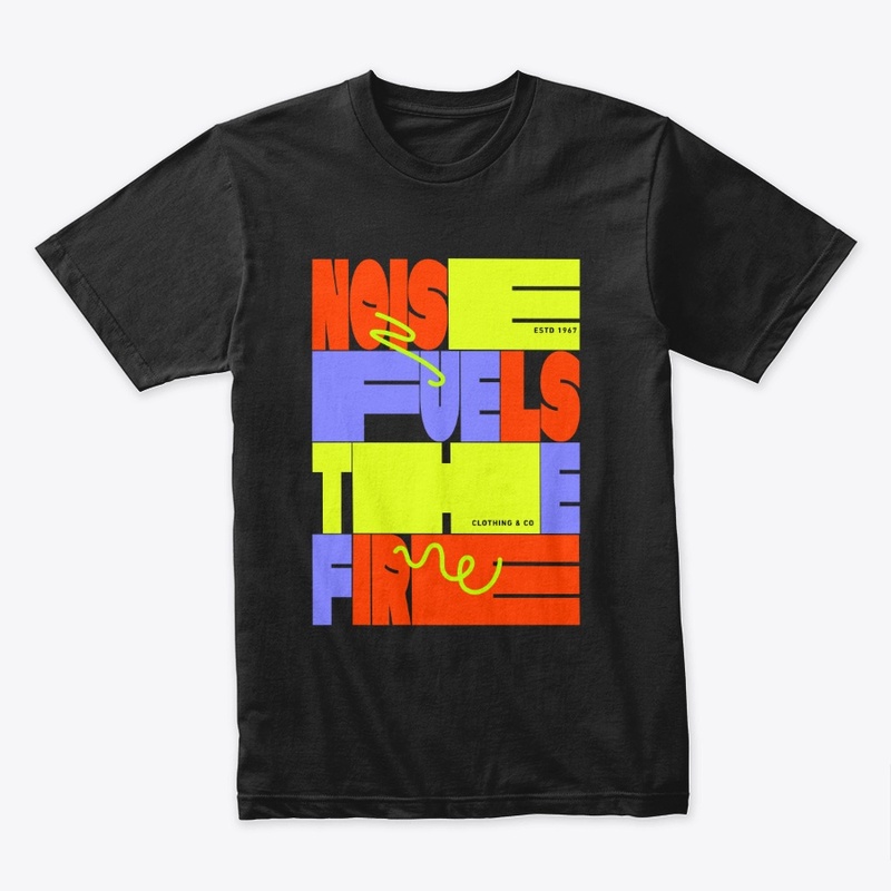 Noise fuels the fire, Tee