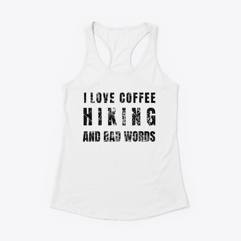 I love coffee, Hiking and Bad Words 
