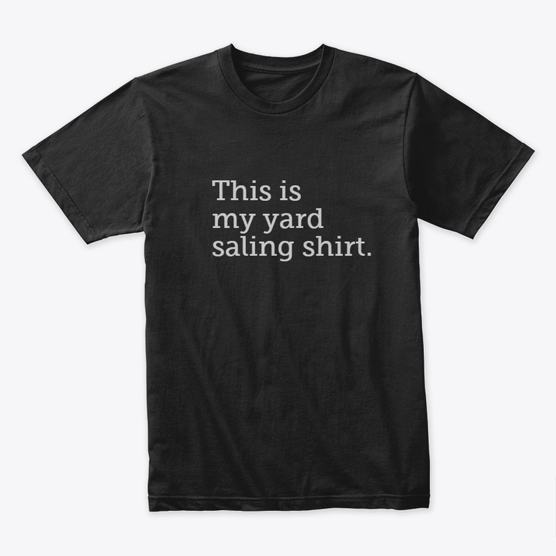 Reseller - This is my yard saling shirt