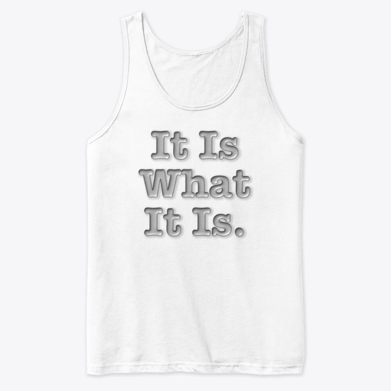 It Is What It Is