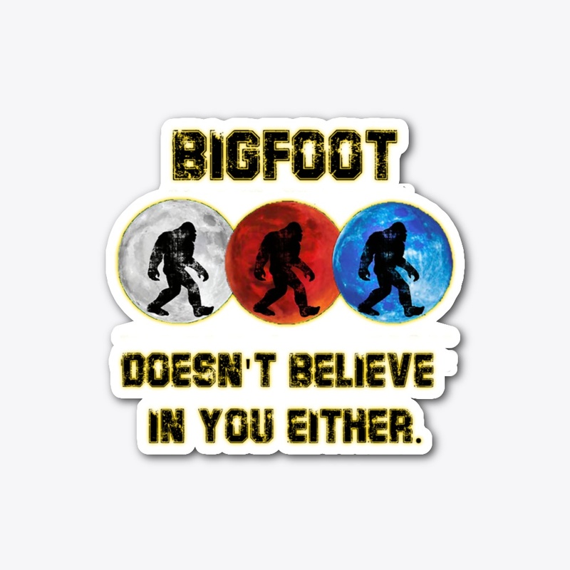Bigfoot Doesn't believe Sticker