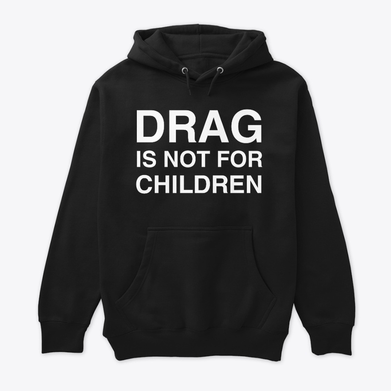 DRAG IS NOT FOR CHILDREN