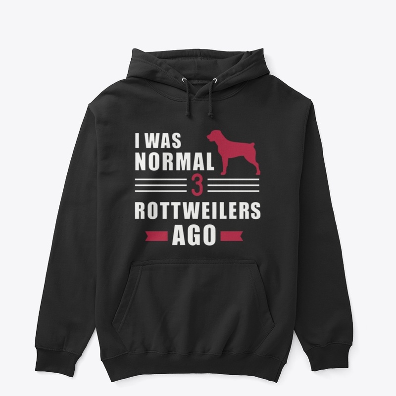 I was normal 3 Rottweilers Ago