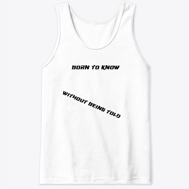BORN TO KNOW WITHOUT BEING TOLD CLOTHING