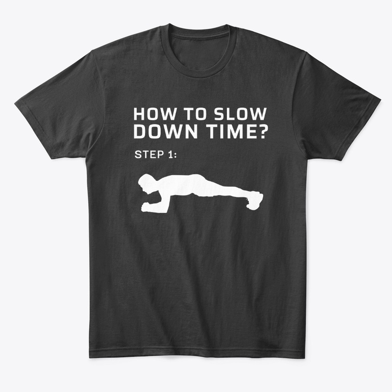 HOW TO SLOW DOWN TIME? *plank*