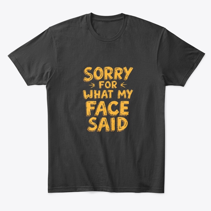 Sorry for What My Face Said – Funny