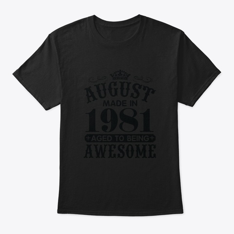 August Made In 1981 Aged To Being Awesom Black T-Shirt Front