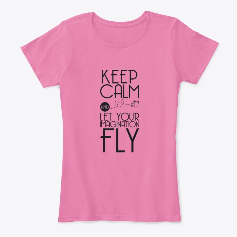 Keep Calm and Let Your Imagination Fly
