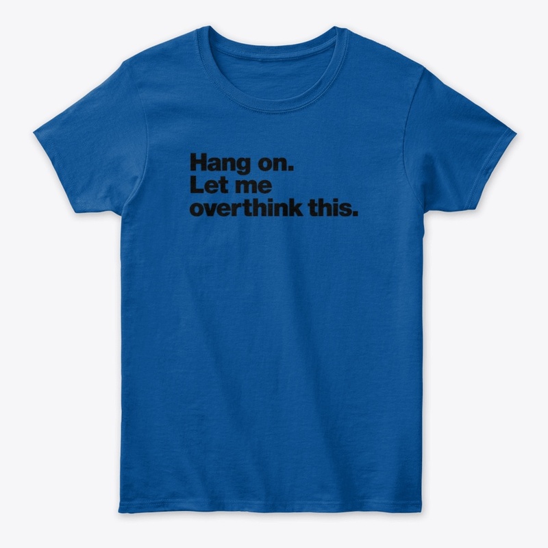 Title: Hang On, Let Me Overthink This