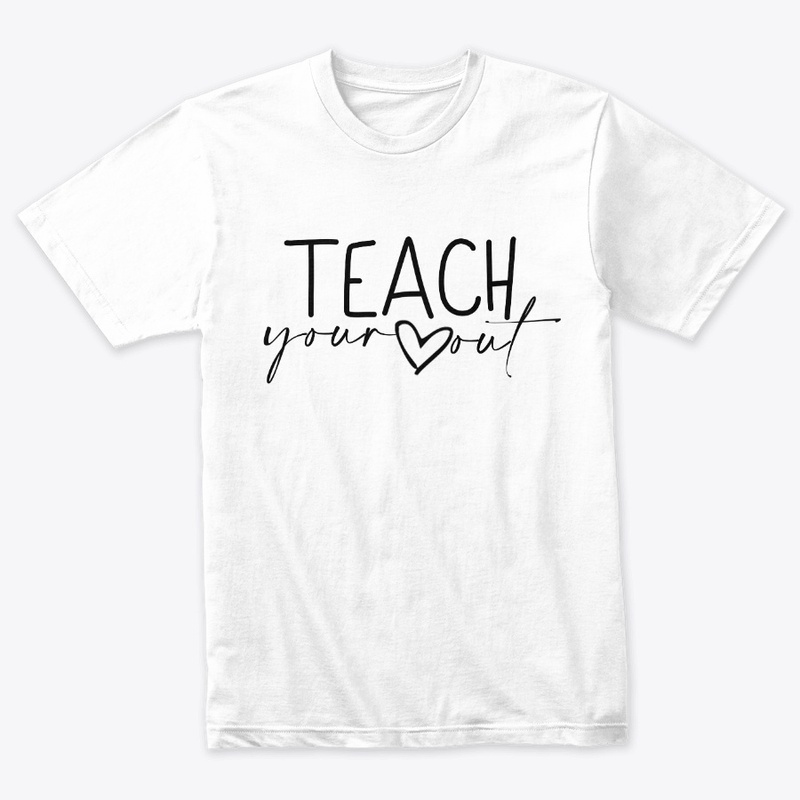 Teach Your Heart Out Apparel