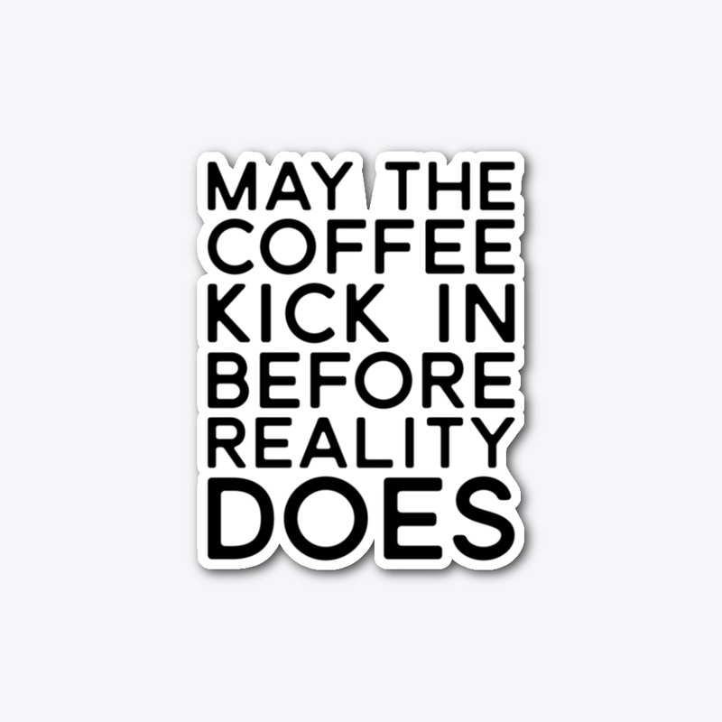 May The Coffee Kick In