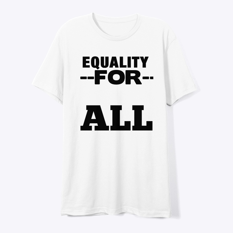 Equality For All – Bold Statement Tee