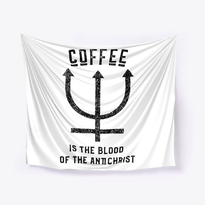 Coffee is the Blood of the Antichrist