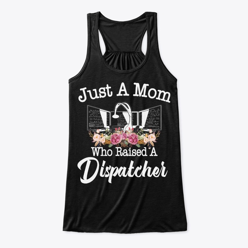 Just A Mom Who Raised A Dispatcher