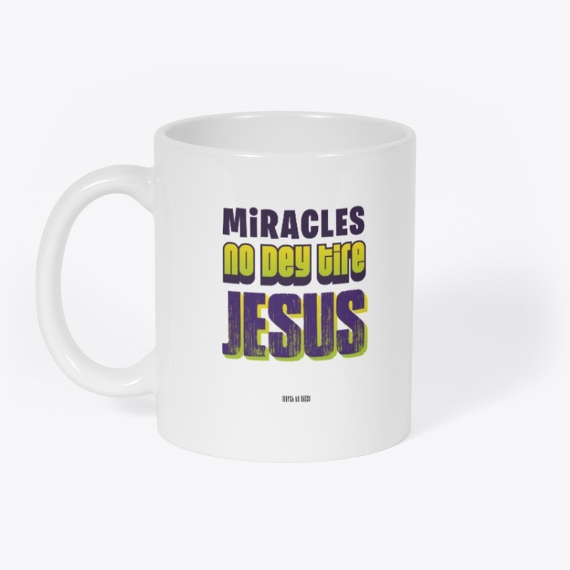 Miracles No Dey Tire Jesus