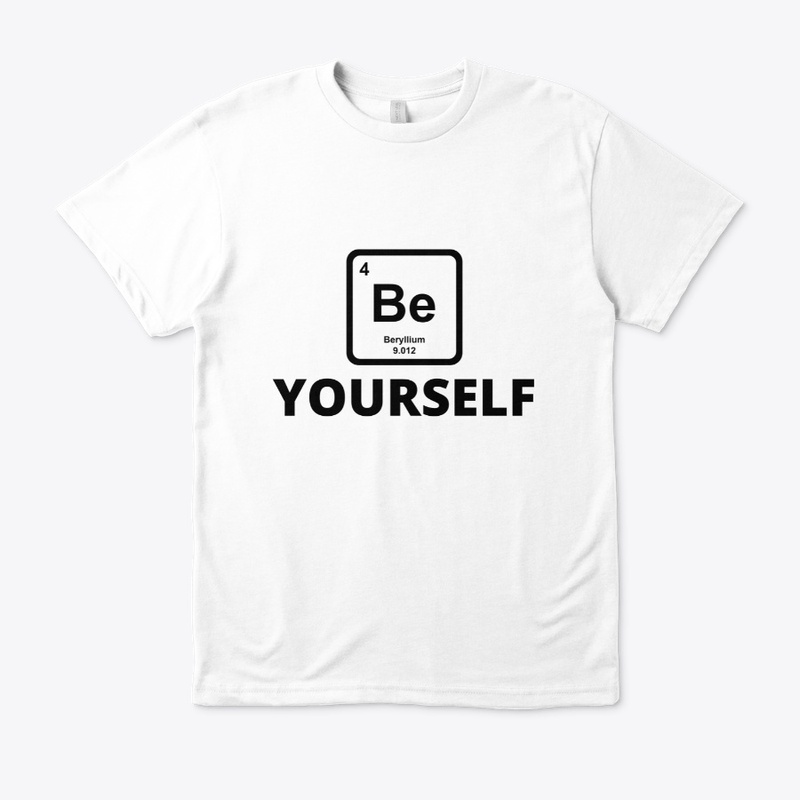 Be yourself periodic table slogan funny 