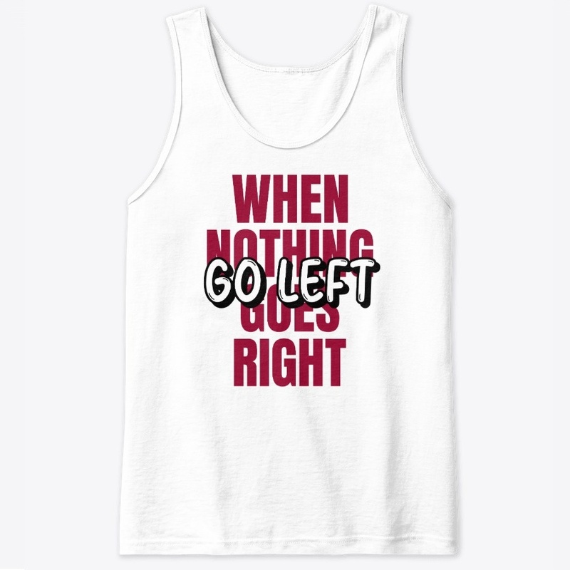 When Nothing Goes Right Go Left