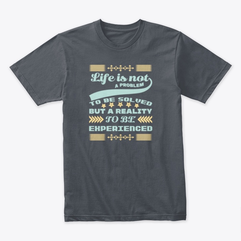 LIFE IS NOT A PROBLEM TO BE SOLVED