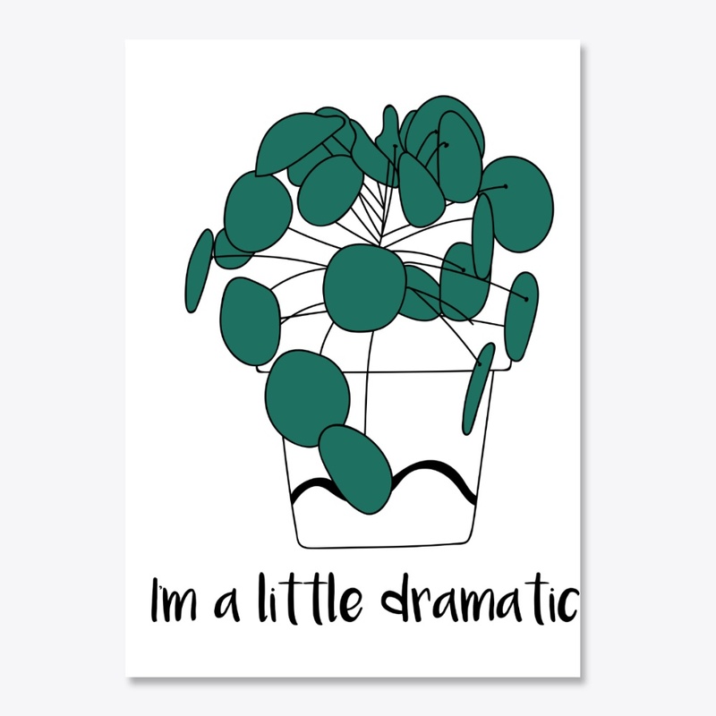 Im a Little Dramatic about plants!