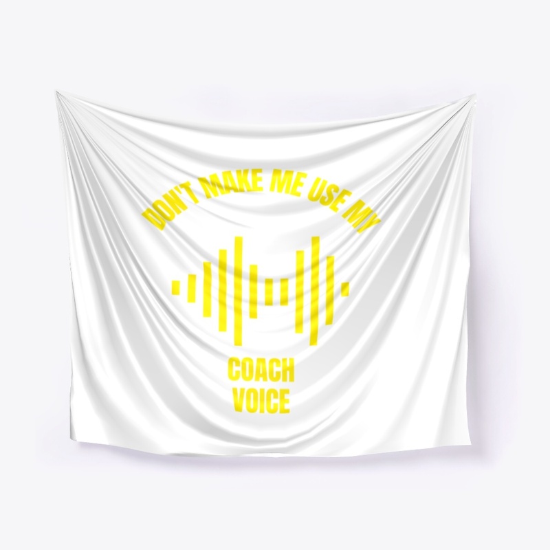 Don't make me use my coach voice