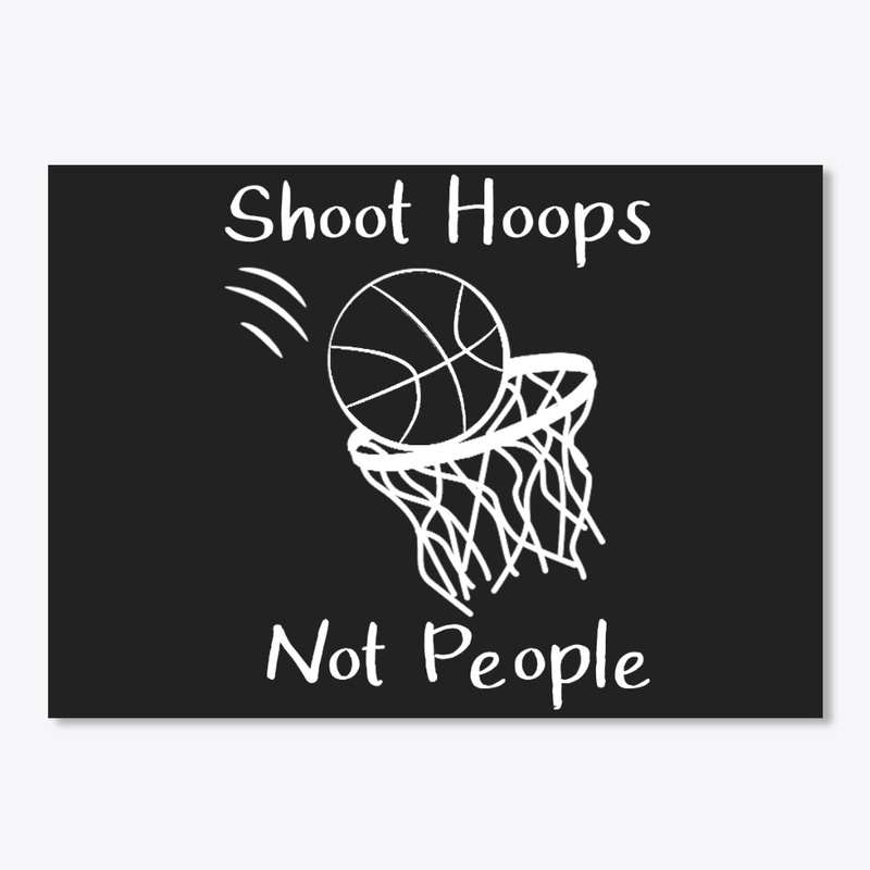 Shoot Hoops Not People