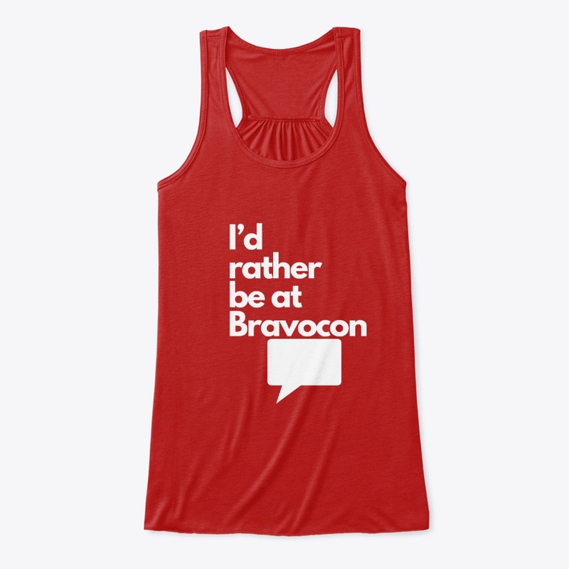 I'd Rather Be at Bravocon (White font)