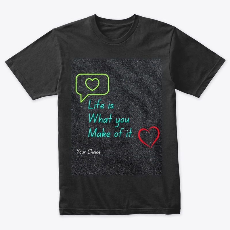 Life is what you want to make it 