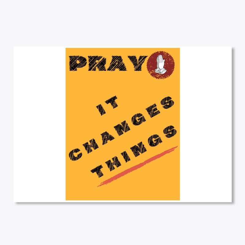 Pray. It Changes things