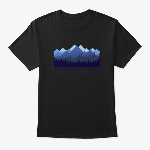 The Mountains Are Calling And I Must Go Black T-Shirt Front