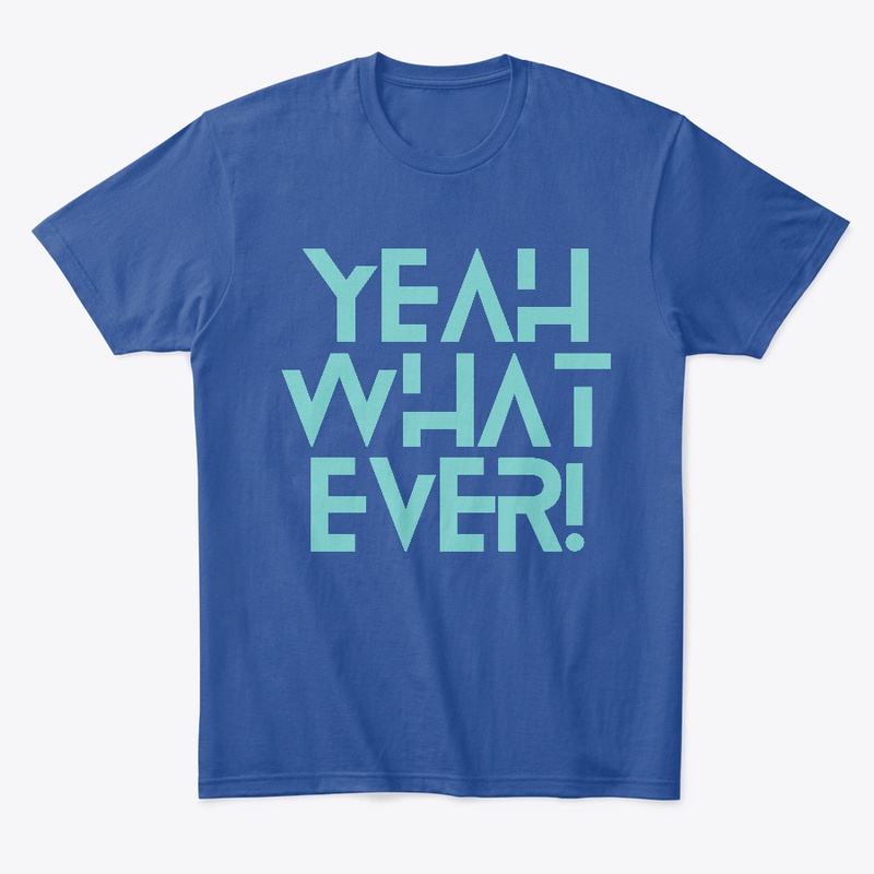 Yeah What Ever