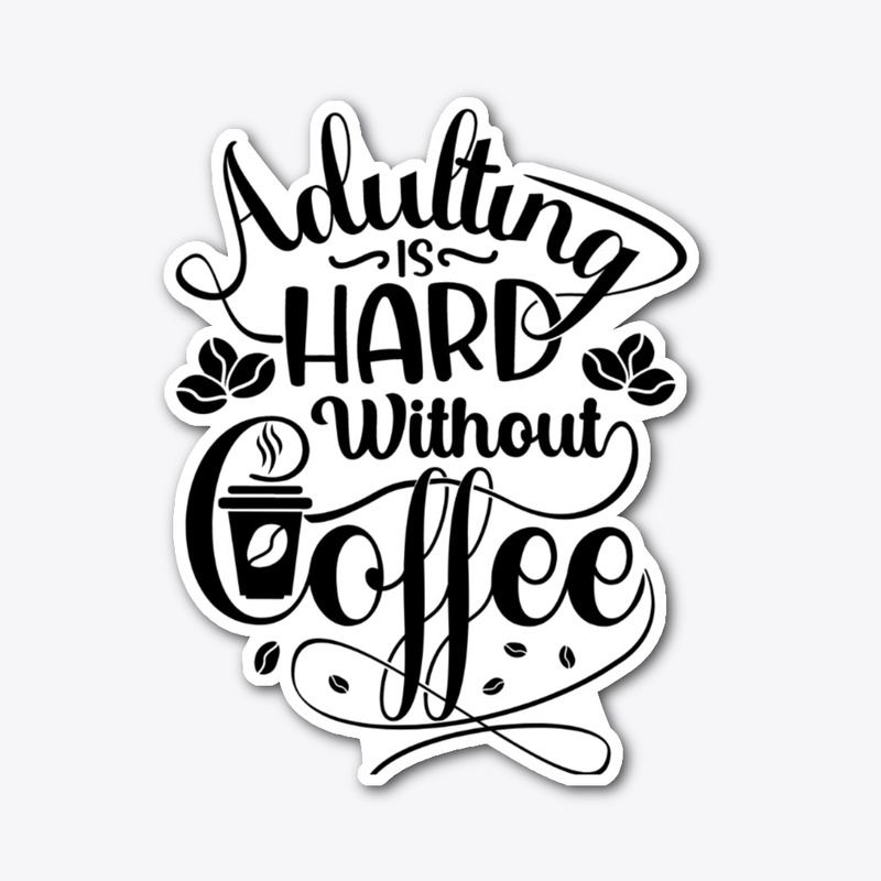 funny adulting is hard without coffee