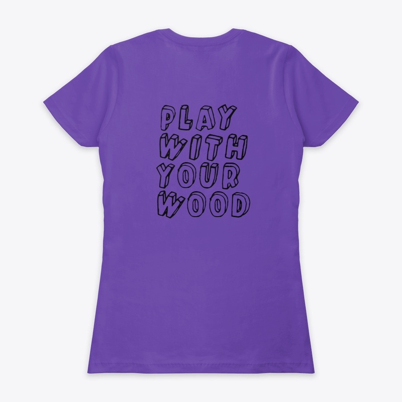 Play with your wood!