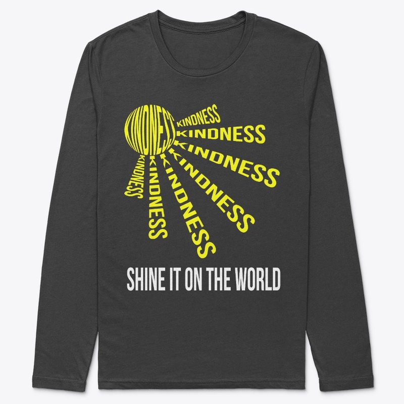 KINDNESS, SHINE IT ON THE WORLD