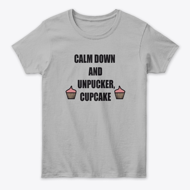 CALM DOWN AND UNPUCKER CUPCAKE