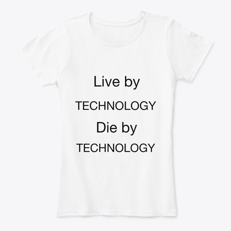 Live by Technology, Die by Technology