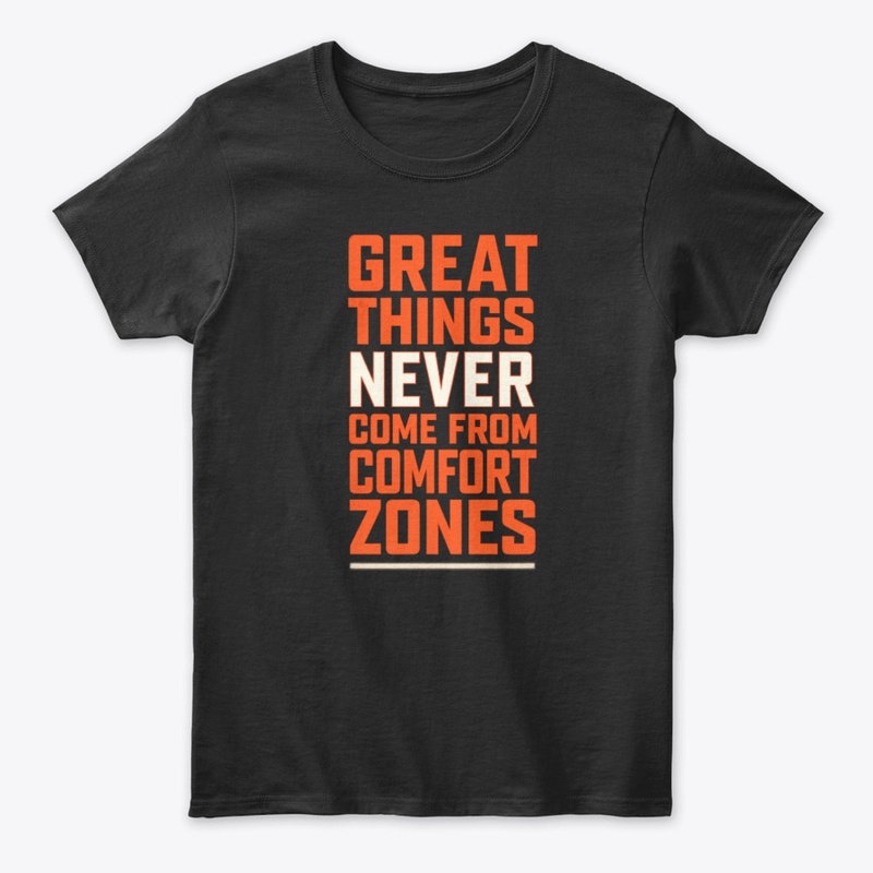 Great Things Never Come From Comfort.